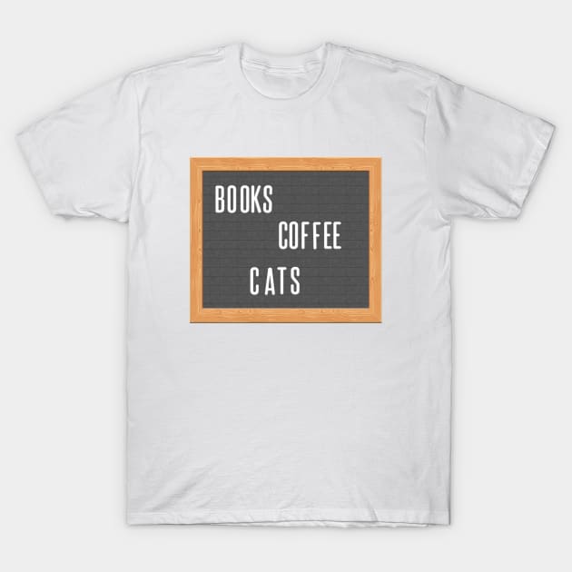 Books. Coffee. Cats. That's It, That's the Design. T-Shirt by Xanaduriffic